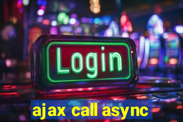 ajax call async